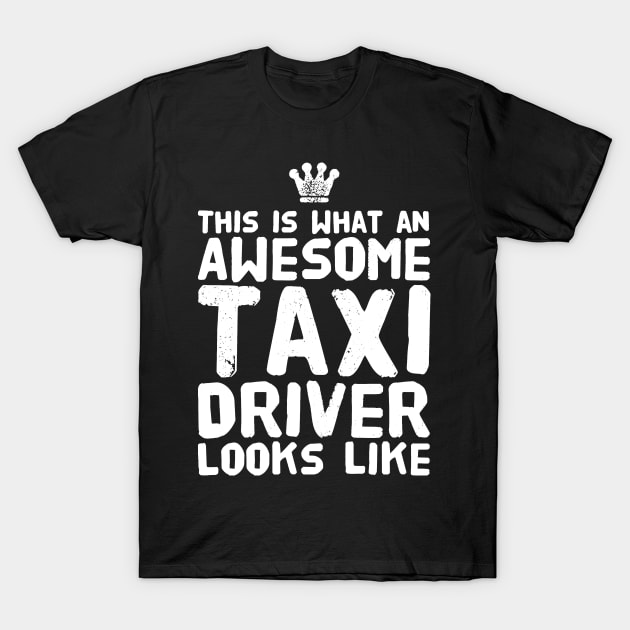 This is what an awesome taxi driver looks like T-Shirt by captainmood